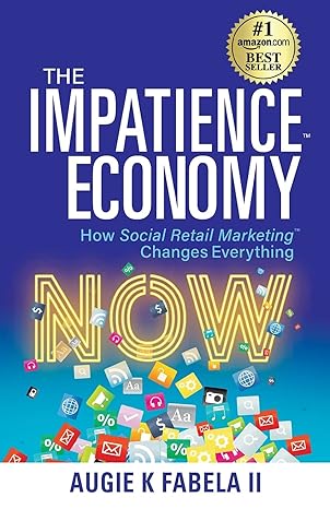 the impatience economy how social retail marketing changes everything 1st edition augie k fabela ii