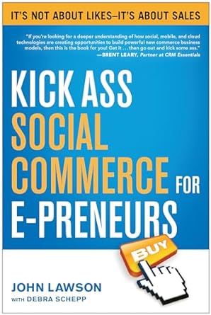 kick ass social commerce for e preneurs 1st edition john lawson ,debra schepp 1939529441, 978-1939529442
