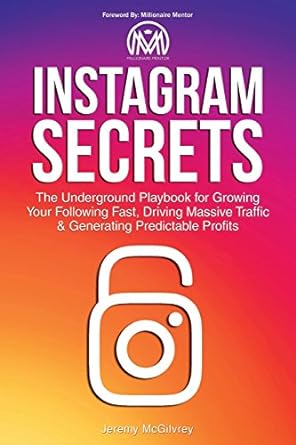instagram secrets the underground playbook for growing your following fast driving massive traffic and