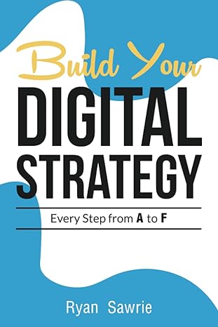 build your digital strategy every step from a to f 1st edition ryan sawrie b09m547tft, 979-8495996496