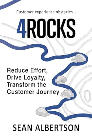 4rocks reduce effort drive loyalty transform the customer journey 1st edition sean albertson 1956543341,