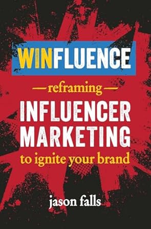 winfluence reframing influencer marketing to ignite your brand 1st edition jason falls 1642011347,