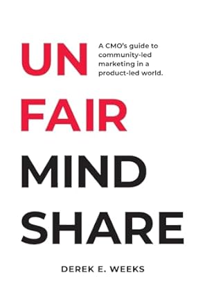 unfair mindshare a cmos guide to community led marketing in a product led world 1st edition derek weeks