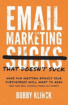 email marketing that doesnt suck have fun writing emails your subscribers will want to read 1st edition bobby