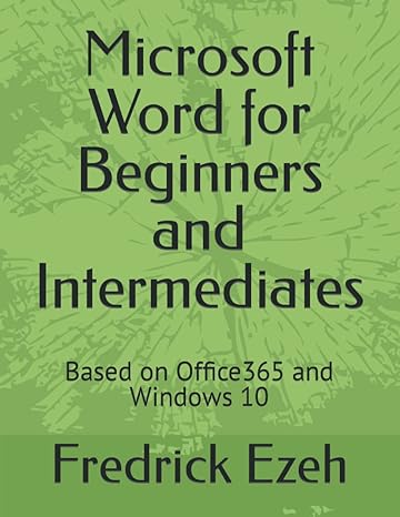 microsoft word for beginners and intermediates based on office365 and windows 10 1st edition fredrick ezeh
