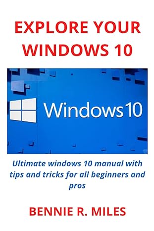 explore your windows 10 ultimate windows 10 manual with tips and tricks for all beginners and pros 1st