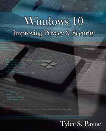 windows 10 improving privacy and security 1st edition tyler s payne 0578717174, 978-0578717173