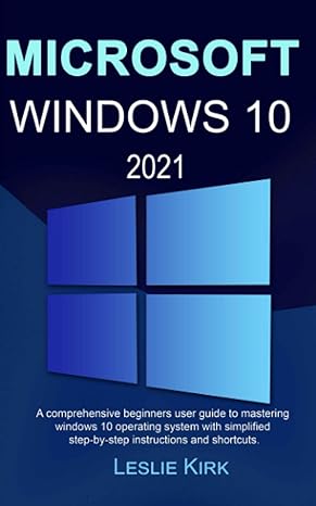 microsoft windows 10 2021 a comprehensive beginners user guide to mastering windows 10 operating system with
