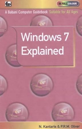 windows 7 explained 1st edition p r m oliver, n kantaris 0859347184, 978-0859347181