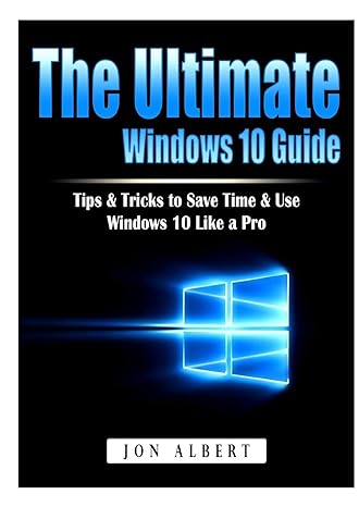 The Ultimate Windows 10 Guide Tips And Tricks To Save Time And Use Windows 10 Like A Pro