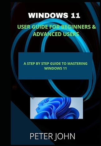 windows 11 user guide for beginners and advanced users a step by step guide to mastering windows 11 1st