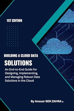 building a cloud data solutions an end to end guide for designing implementing and managing robust data
