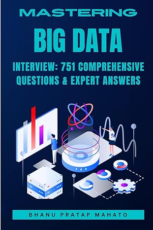 mastering big data interview 751 comprehensive questions and expert answers 1st edition mr bhanu pratap