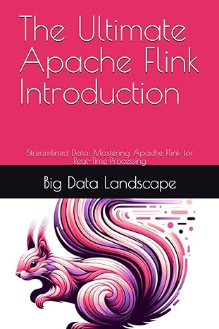 the ultimate apache flink introduction streamlined data mastering apache flink for real time processing 1st