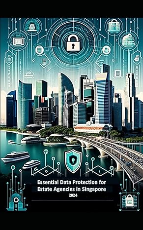 essential data protection for estate agencies in singapore 2024 1st edition yang yen thaw yt b0cqk79wd3,