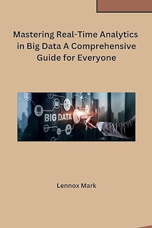 mastering real time analytics in big data a comprehensive guide for everyone 1st edition lennox mark