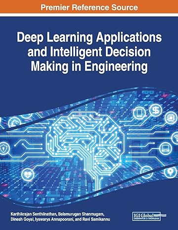 deep learning applications and intelligent decision making in engineering 1st edition karthikrajan