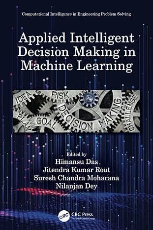 applied intelligent decision making in machine learning 1st edition himansu das ,jitendra kumar rout ,suresh