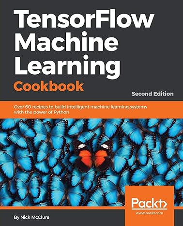 tensorflow machine learning cookbook over 60 recipes to build intelligent machine learning systems with the