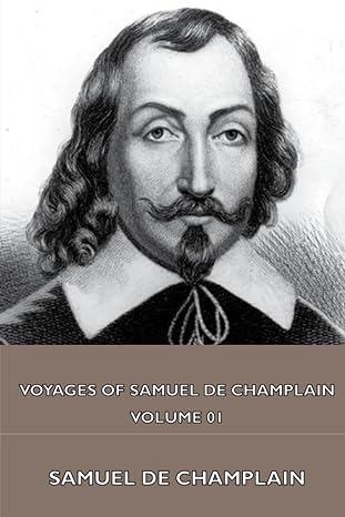 voyages of samuel de champlain volume 01 1st edition samuel de champlain ,charles p otis 1444433466,