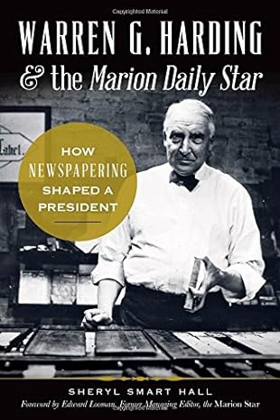 warren g harding and the marion daily star how newspapering shaped a president 1st edition sherry hall