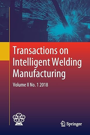 transactions on intelligent welding manufacturing volume ii no 1 2018 1st edition shanben chen ,yuming zhang