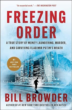 freezing order a true story of money laundering murder and surviving vladimir putins wrath 1st edition bill