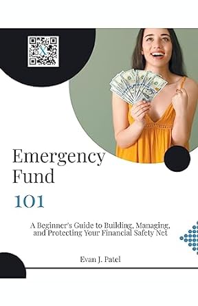 emergency fund 101 a beginner s guide to building managing and protecting your financial safety net 1st