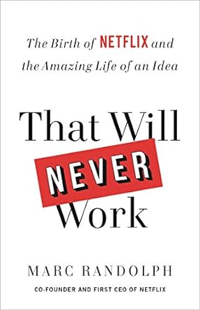 that will never work the birth of netflix and the amazing life of an idea 1st edition marc randolph