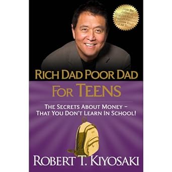 rich dad poor dad for teens the secrets about money that you don t learn in school 1st edition robert t.