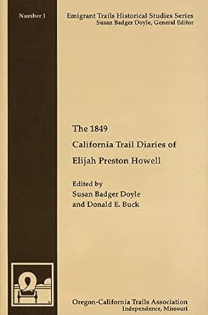 the 1849 california trail diaries of elijah preston howell 1st edition elijah preston howell ,susan badger