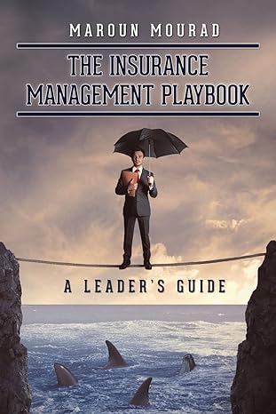 the insurance management playbook a leader s guide 1st edition maroun mourad 149428197x, 978-1494281977