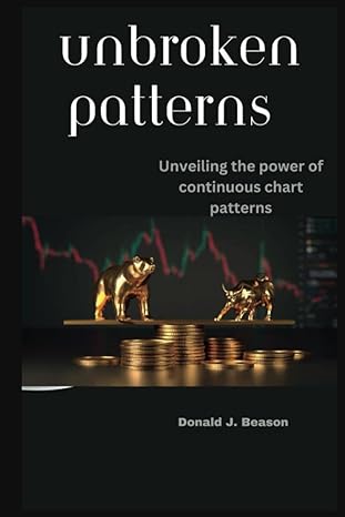 unbroken patterns unveiling the power of continuous chart patterns 1st edition donald j. beason 979-8397996549