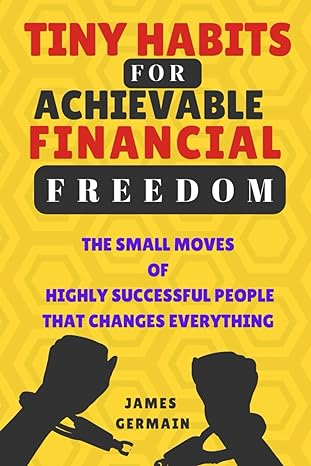tiny habits for achievable financial freedom the small moves of highly successful people that change