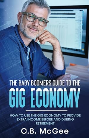 the baby boomers guide to the gig economy how to use the gig economy to provide extra income before and