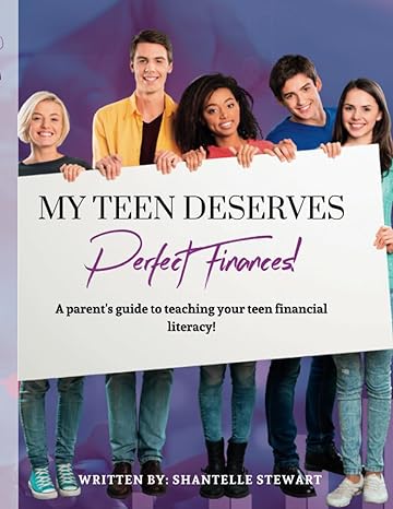 my teen deserves perfect finances a parent s guide to teaching your teen financial literacy 1st edition