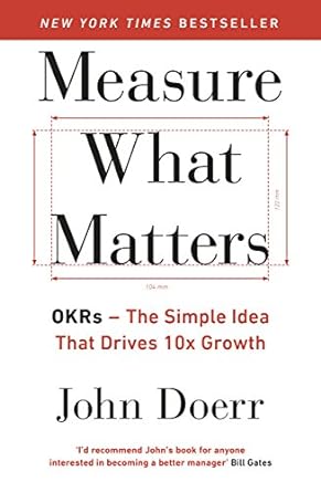 measure what matters okrs the simple idea that drives 10x growth 1st edition john doerr 024134848x,