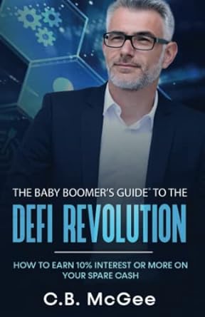 the baby boomers guide to the defi revolution how to earn 10 or more on your spare cash 1st edition c.b.