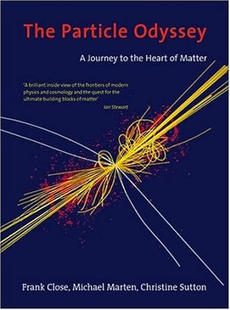 the particle odyssey a journey to the heart of matter 1st edition frank close ,michael marten ,christine