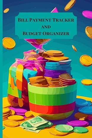 bill payment tracker and budget organizer take control of your money and achieve financial goals 1st edition