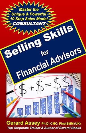 selling skills for financial advisors master the unique and powerful 10 step sales model consultant that