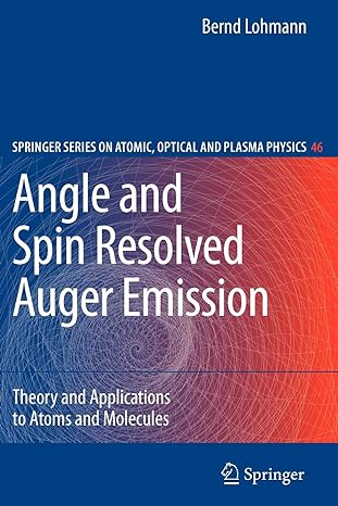 angle and spin resolved auger emission theory and applications to atoms and molecules 1st edition bernd