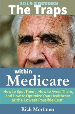 the traps within medicare  how to spot them how to avoid them and how to optimize your healthcare at the