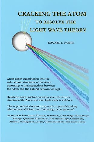 cracking the atom to resolve the light wave theory 1st edition edward lawrence farris 979-8985641905