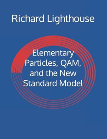 elementary particles qam and the new standard model 1st edition richard lighthouse 979-8496159364