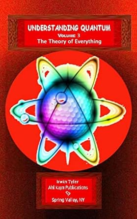 understanding quantum volume 3 the theory of everything 1st edition mr irwin tyler 152330877x, 978-1523308774