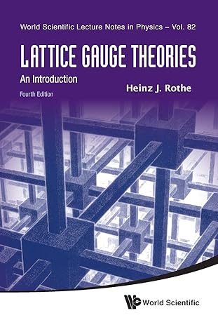 lattice gauge theories an introduction 4th edition heinz j rothe 9814365866, 978-9814365864