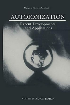autoionization recent developments and applications 1st edition aaron temkin 146844879x, 978-1468448795