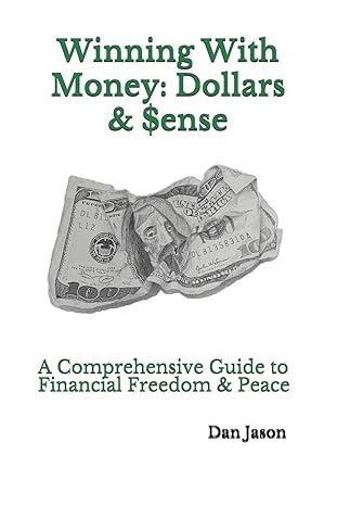 winning with money dollars and $ense a comprehensive guide to financial freedom and peace 1st edition dan
