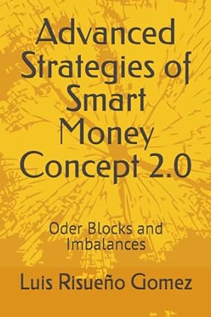 advanced strategies of smart money concept 2 0 oder blocks and imbalances 1st edition luis risueno gomez